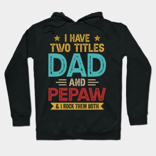 I Have Two Titles Dad And Pepaw Funny Fathers Day Hoodie